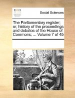 Parliamentary register; or, history of the proceedings and debates of the House of Commons; ... Volume 7 of 45
