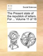 Present State of the Republick of Letters. for ... Volume 11 of 18