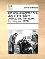 Annual Register, or a View of the History, Politics, and Literature, for the Year 1786.