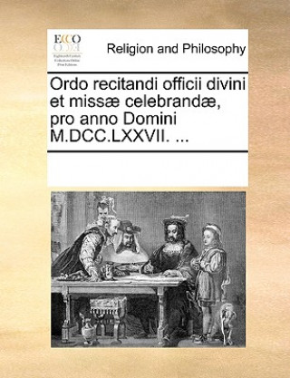 Ordo Recitandi Officii Divini Et Missae Celebrandae, Pro Anno Domini M.DCC.LXXVII. ...