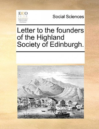Letter to the Founders of the Highland Society of Edinburgh.