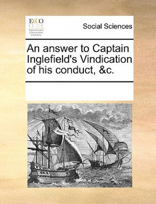 Answer to Captain Inglefield's Vindication of His Conduct, &c.