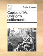 Copies of Mr. Colston's Settlements.