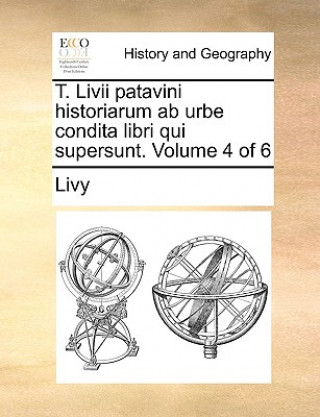 T. LIVII Patavini Historiarum AB Urbe Condita Libri Qui Supersunt. Volume 4 of 6