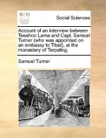 Account of an Interview Between Teeshoo Lama and Capt. Samuel Turner (Who Was Appointed on an Embassy to Tibet), at the Monastery of Terpaling.