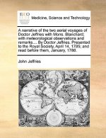 Narrative of the Two Aerial Voyages of Doctor Jeffries with Mons. Blanchard; With Meteorological Observations and Remarks.... by Doctor Jeffries. Pres