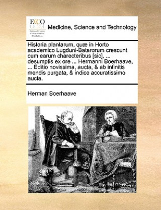 Historia Plantarum, Quae in Horto Academico Lugduni-Batarorum Crescunt Cum Earum Charecteribus [Sic], ... Desumptis Ex Ore ... Hermanni Boerhaave, ...