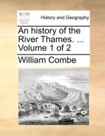 History of the River Thames. ... Volume 1 of 2