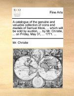 Catalogue of the Genuine and Valuable Collection of Coins and Medals of Samuel More, ... Which Will Be Sold by Auction, ... by Mr. Christie, ... on Fr