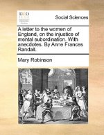 Letter to the Women of England, on the Injustice of Mental Subordination. with Anecdotes. by Anne Frances Randall.