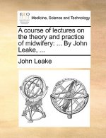Course of Lectures on the Theory and Practice of Midwifery