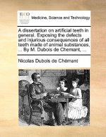 Dissertation on Artificial Teeth in General. Exposing the Defects and Injurious Consequences of All Teeth Made of Animal Substances, ... by M. DuBois