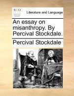 Essay on Misanthropy. by Percival Stockdale.