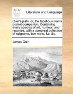 Quin's Jests; Or, the Facetious Man's Pocket-Companion. Containing Every Species of Wit, Humour, and Repartee, with a Compleat Collection of Epigrams,