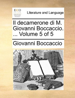 Il Decamerone Di M. Giovanni Boccaccio. ... Volume 5 of 5