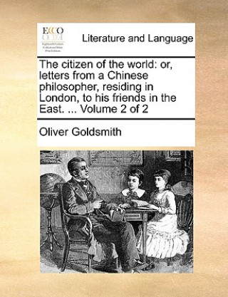 The citizen of the world: or, letters from a Chinese philosopher, residing in London, to his friends in the East. ...  Volume 2 of 2