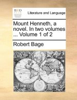 Mount Henneth, a Novel. in Two Volumes ... Volume 1 of 2
