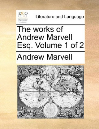 The works of Andrew Marvell Esq.  Volume 1 of 2
