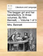 Beggar Girl and Her Benefactors. in Three Volumes. by Mrs. Bennett, ... Volume 1 of 3