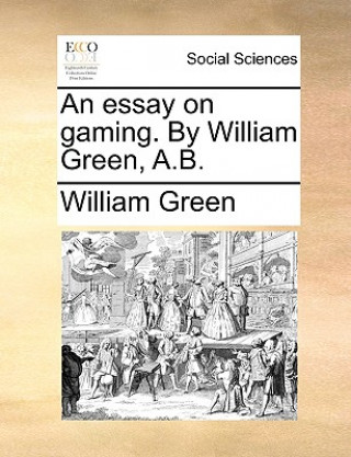 Essay on Gaming. by William Green, A.B.