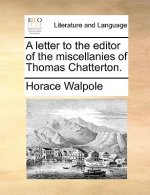 Letter to the Editor of the Miscellanies of Thomas Chatterton.