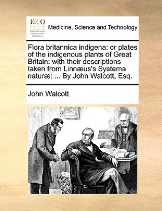 Flora britannica indigena: or plates of the indigenous plants of Great Britain: with their descriptions taken from Linnï¿½us's Systema naturï¿½: ... B