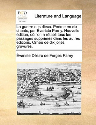 guerre des dieux. Po me en dix chants, par  variste Parny. Nouvelle  dition, o  l'on a r tabli tous les passages supprim s dans les autres  ditions. O