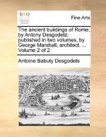Ancient Buildings of Rome; By Antony Desgodetz