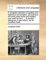 Complete Collection of Genteel and Ingenious Conversation, According to the Most Polite Mode and Method Now Used at Court, ... in Several Dialogues. a