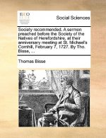 Society Recommended. a Sermon Preached Before the Society of the Natives of Herefordshire, at Their Anniversary Meeting at St. Michael's Cornhill, Feb