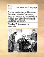 Correspondance de Madame Gourdan, dite la Comtesse; avec un recueil de chansons   l'usage des soupers de chez Madame Gourdan.