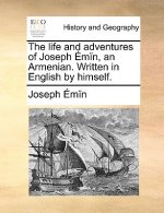 life and adventures of Joseph Emin, an Armenian. Written in English by himself.