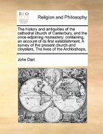 History and Antiquities of the Cathedral Church of Canterbury, and the Once-Adjoining Monastery