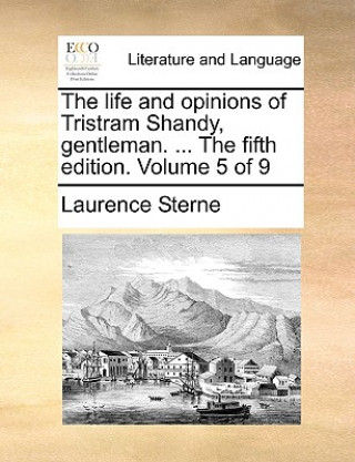 Life and Opinions of Tristram Shandy, Gentleman. ... the Fifth Edition. Volume 5 of 9