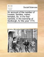 Account of the Number of Houses, Families, Males, Females, &C. in the Four Hamlets, in the Township of Sedbergh, for the Year 1774.