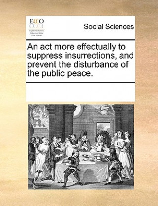 ACT More Effectually to Suppress Insurrections, and Prevent the Disturbance of the Public Peace.