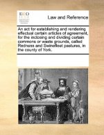 ACT for Establishing and Rendering Effectual Certain Articles of Agreement, for the Inclosing and Dividing Certain Commons or Waste Grounds, Called Re