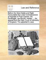 Before the Most Noble and Right Honourable the Lords Commissioners of Appeals in Prize Causes. de Eendraght, Jan Boufet, Master. ... an Appeal from th