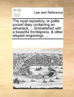 Royal Repository, or Polite Pocket Diary Containing an Almanack, ... Embellished with a Beautiful Frontispiece, & Other Elegant Engravings. ...