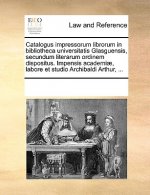 Catalogus impressorum librorum in bibliotheca universitatis Glasguensis, secundum literarum ordinem dispositus. Impensis academiae, labore et studio A