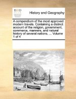 Compendium of the Most Approved Modern Travels. Containing a Distinct Account of the Religion, Government, Commerce, Manners, and Natural History of S