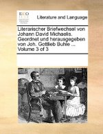 Literarischer Briefwechsel Von Johann David Michaelis. Geordnet Und Herausgegeben Von Joh. Gottlieb Buhle ... Volume 3 of 3