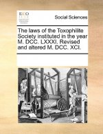 Laws of the Toxophilite Society Instituted in the Year M. DCC. LXXXI. Revised and Altered M. DCC. XCI.