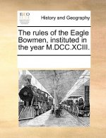 Rules of the Eagle Bowmen, Instituted in the Year M.DCC.XCIII.