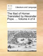 Iliad of Homer. Translated by Alexander Pope. ... Volume 4 of 4