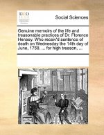 Genuine Memoirs of the Life and Treasonable Practices of Dr. Florence Hensey. Who Receiv'd Sentence of Death on Wednesday the 14th Day of June, 1758.