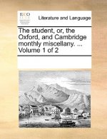 Student, Or, the Oxford, and Cambridge Monthly Miscellany. ... Volume 1 of 2