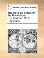 Standing Orders for the Norwich; Or, Hundred and Sixth Regiment.