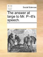 Answer at Large to Mr. P--Tt's Speech.