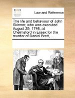 Life and Behaviour of John Skinner, Who Was Executed August 29, 1746, at Chelmsford in Essex for the Murder of Daniel Brett, ...